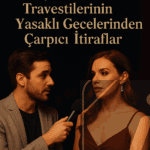 Avrupa Yakası Travestilerinin Yasaklı Gecelerinden Çarpıcı İtiraflar