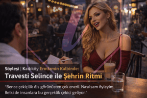 Kadıköy Erotizmin Kalbinde Travesti Selince
