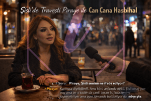 Şişli’de Travesti Piraye ile Can Cana Hasbihal