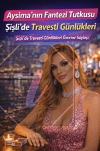 Aysima’nın Fantezi Tutkusu Şişli’de Travesti Günlükleri